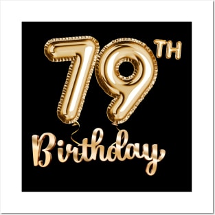 79th Birthday Gifts - Party Balloons Gold Posters and Art